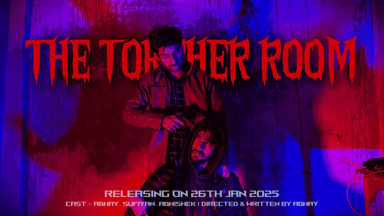 The Torcher Room 4K | Directed & Written by AK | Cast - Abhay, Sufiyan, Abhishek