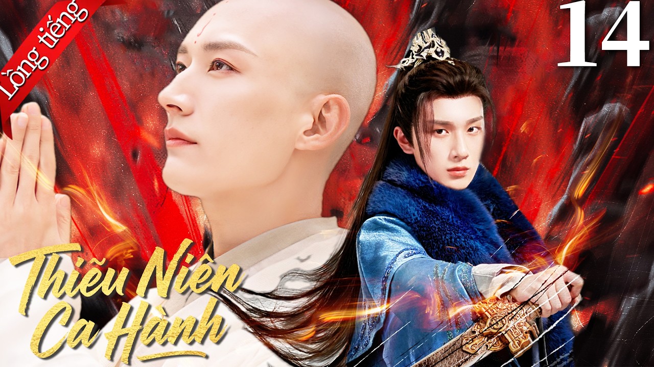 【Lồng tiếng Việt】Thiếu Niên Ca Hành | Tập 14 | Lưu Học Nghĩa / Lý Hoành Nghị