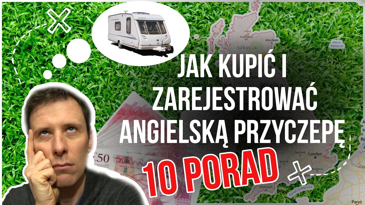 10 PORAD Jak kupić i zarejestrować Angielską przyczepę kempingową? (#045)