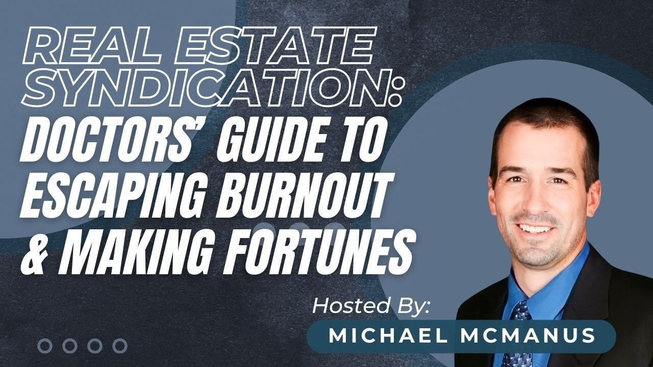EP 01: Real Estate Syndication: Doctors’ Guide to Escaping Burnout and Making Fortunes