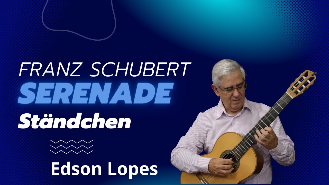 Serenade by Franz Schubert, performed by Edson Lopes