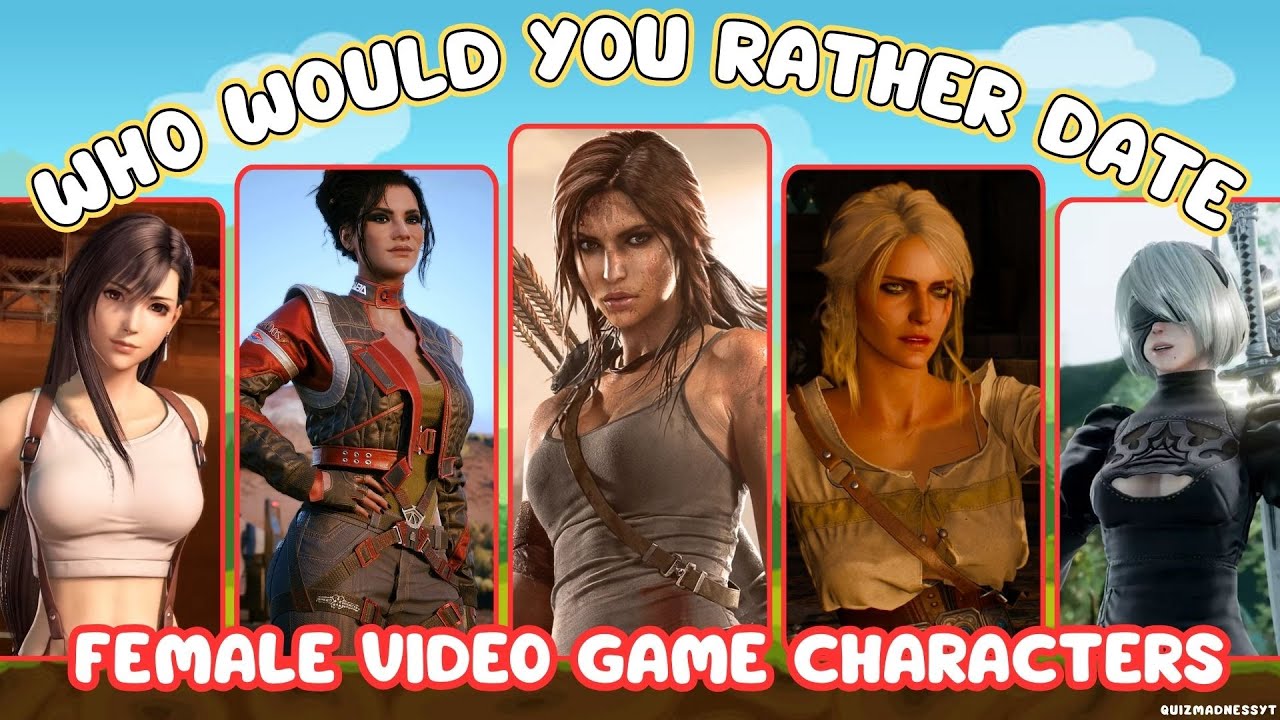 WHO WOULD YOU RATHER DATE? Female Video Game Characters