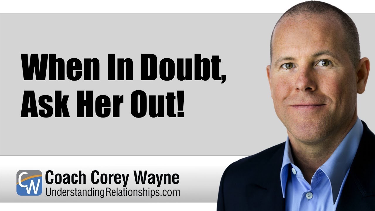 When In Doubt, Ask Her Out!