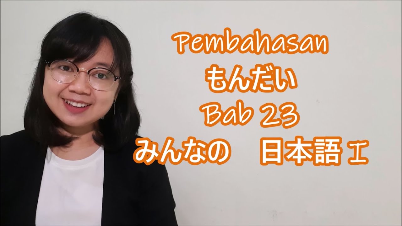 Bab 23 - Pembahasan Mondai Bab 23 - Minna no Nihongo Basic I