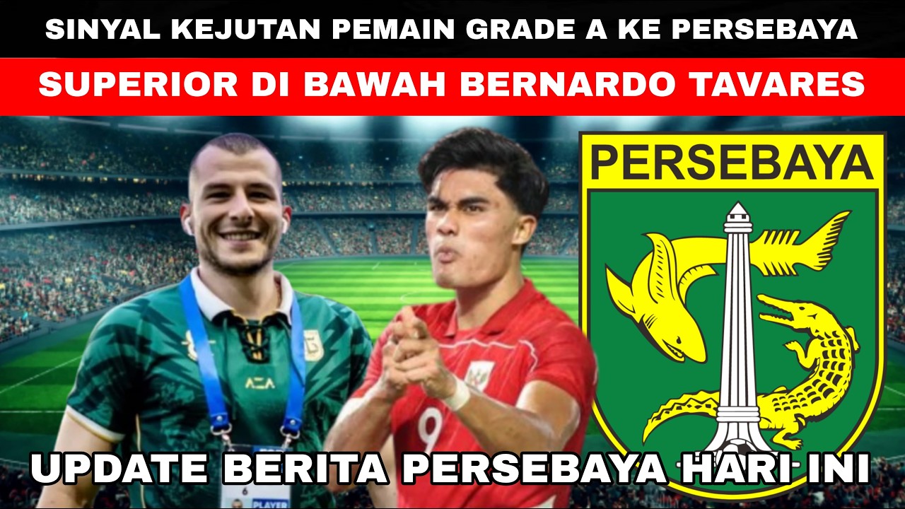 🔴SINYAL KEJUTAN PEMAIN GRADE A KE PERSEBAYA😱SUPERIOR DI BAWAH BERNARDO TAVARES🔥