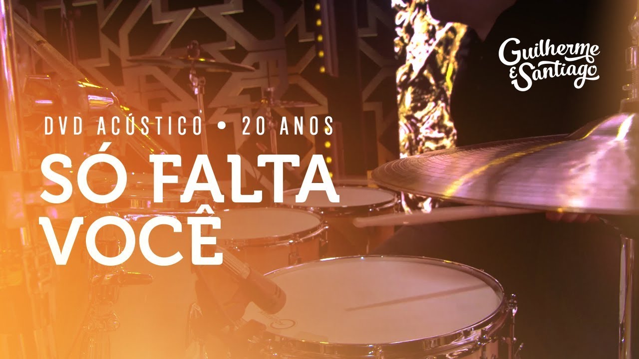 Guilherme e Santiago - Só Falta Você - [DVD Acústico 20 Anos]