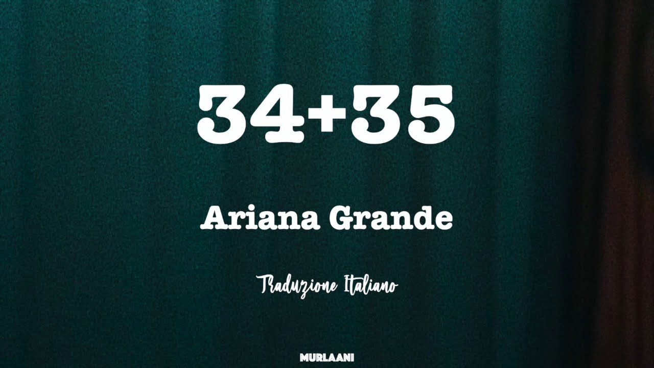 34+35 - Ariana Grande (TRADUZIONE ITALIANO)