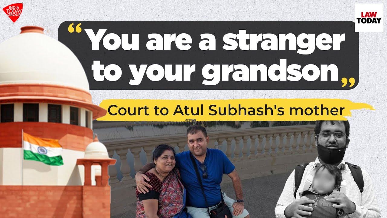 Stranger to your grandson: Supreme Court to Atul Subhash's mother | Law Today