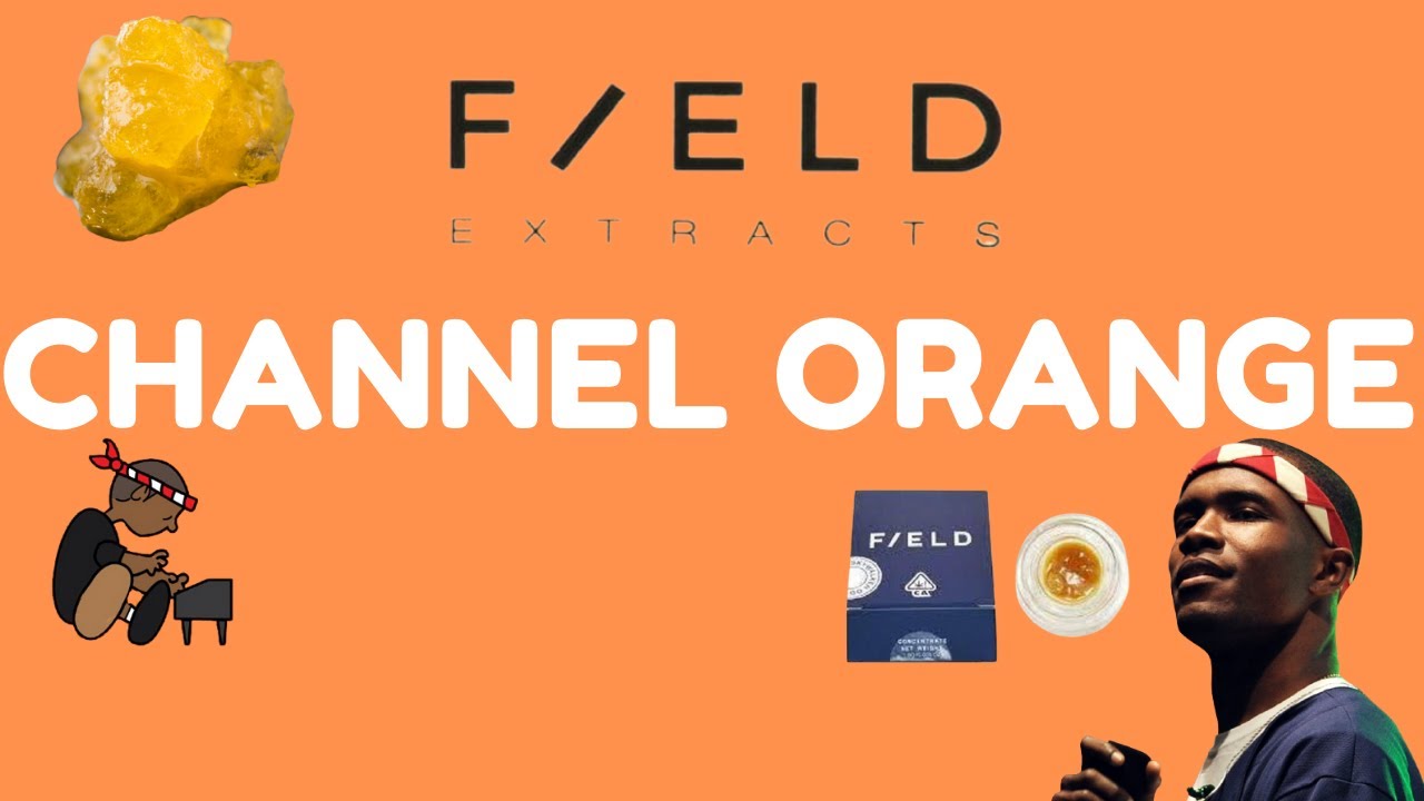 The Strain Name that Stoners Chose | CHANNEL ORANGE LIVE RESIN BY FIELD EXTRACTS!!