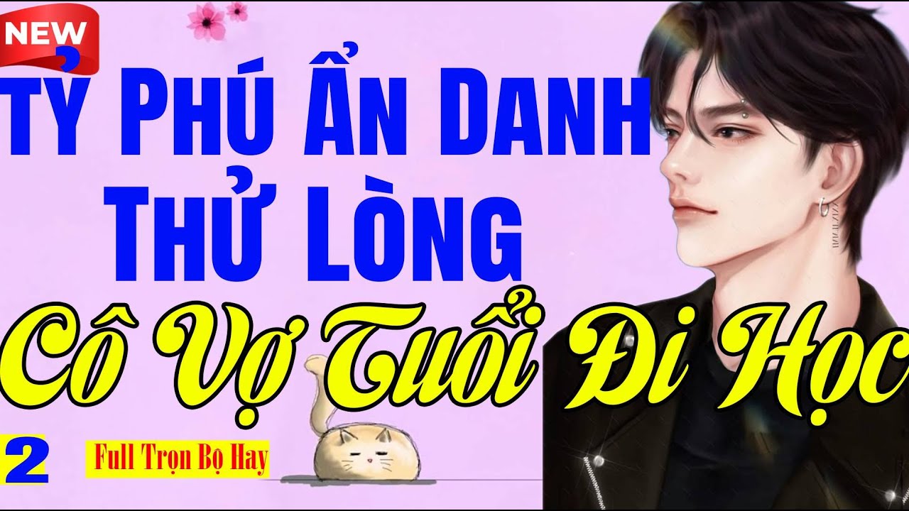 Nghe Xong Ngủ Ngon - TỶ PHÚ ẨN DANH THỬ LÒNG CÔ VỢ TUỔI ĐI HỌC Tập Cuối - Truyện Ngôn Tình