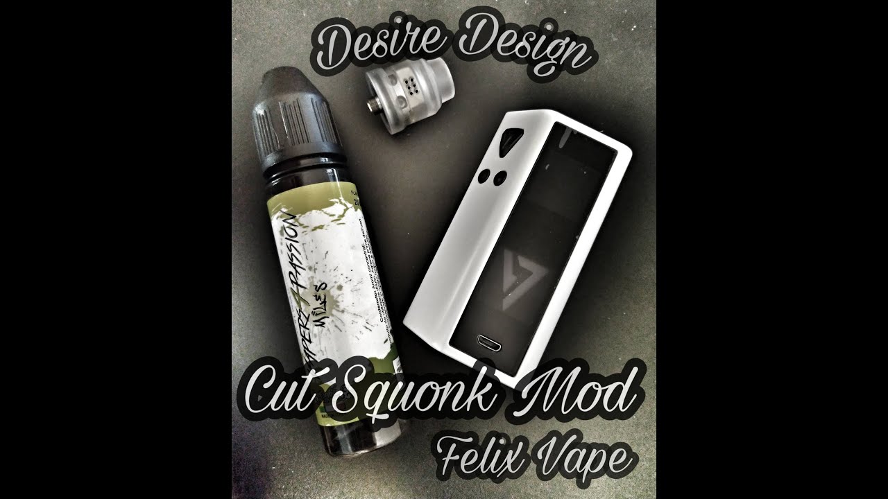 DESIRE DESIGN - CUT SQUONK MOD - FELIX VAPE ITALY