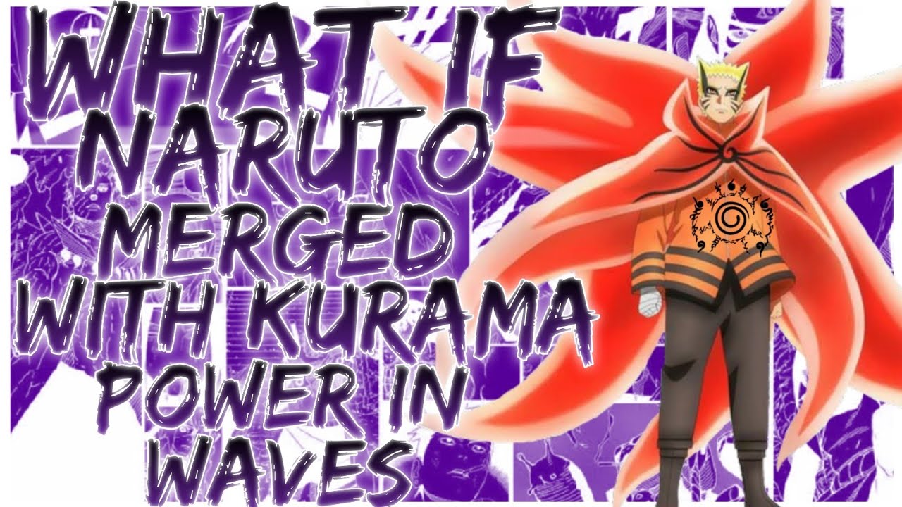 what if naruto merged with kurama power in waves