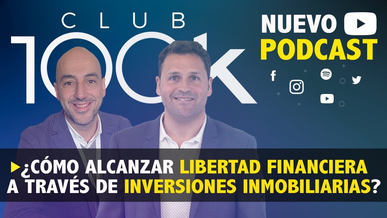 PODCAST 100K #09: Cómo lograr la libertad financiera a través de inversiones inmobiliarias