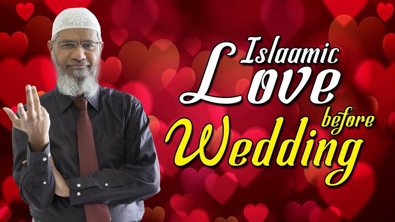 Islamic Love Before Wedding – Dr Zakir Naik