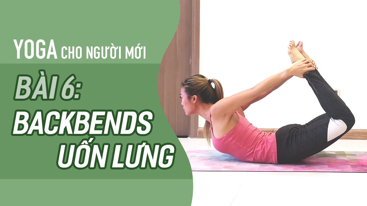 Yoga cho NGƯỜI MỚI Bài 6: BACKBENDS UỐN CONG LƯNG (NGẢ VỀ SAU) | YogaBySophie.com