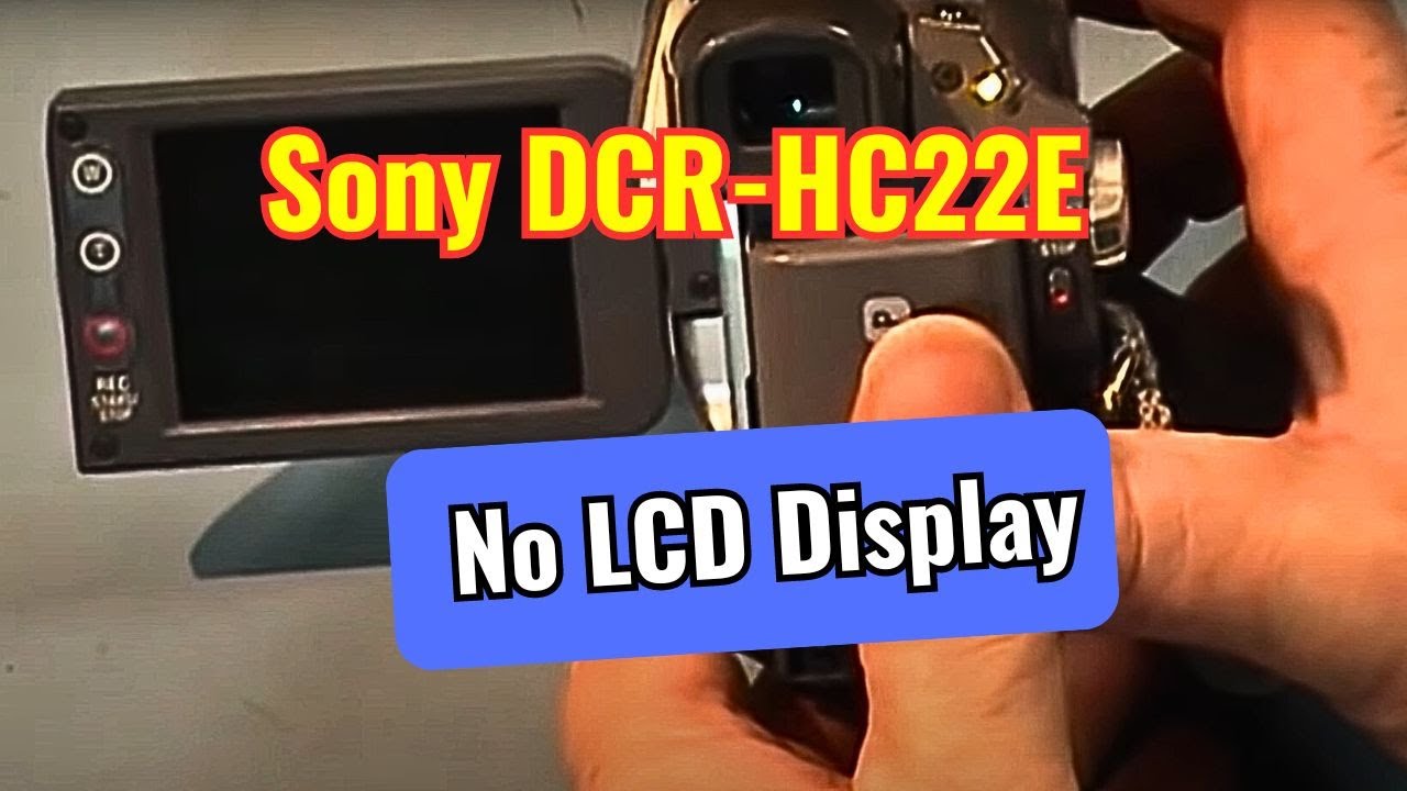 Sony DCR-HC22E No LCD Display or Touch Screen