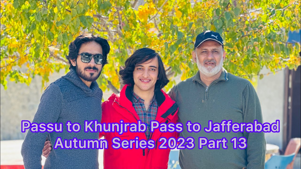 Passu To Khunjrav Pass to Jafferabad(Nagar). Autumn Series 2023 Part 13.Goodbyes Are Just The Worst