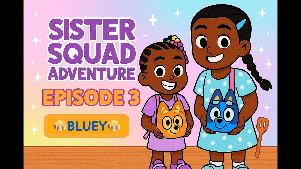 Episode 3: Making Bluey Pancakes with Sister Squad! 💙🐶🥞 | Sister Squad Adventure