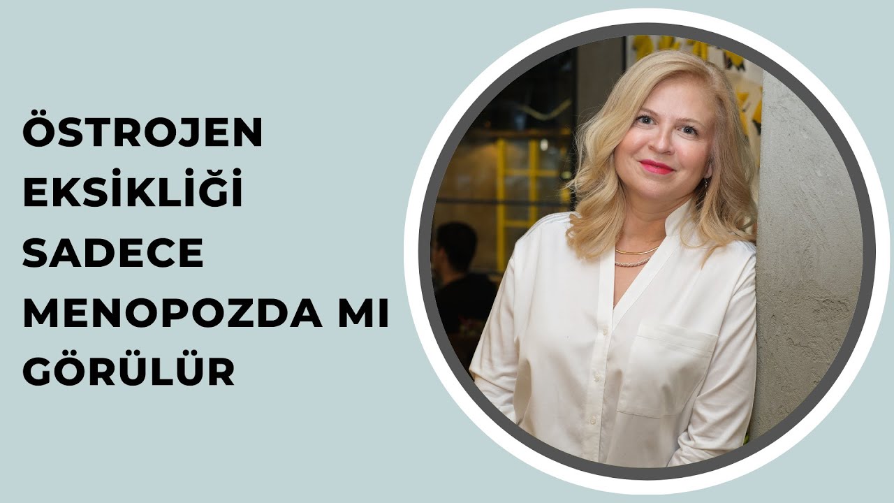 &Ouml;STROJEN EKSİKLİĞİ SADECE MENOPOZDA MI G&Ouml;R&Uuml;L&Uuml;R