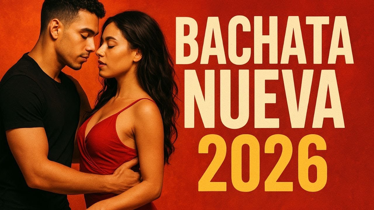 Bachata Nueva 2026 - Lo Mejor de la Nueva Era Romantica