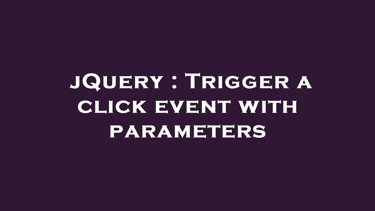 jQuery : Trigger a click event with parameters