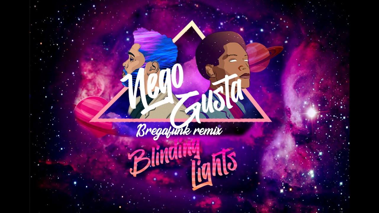 BLINDING LIGHTS (BREGAFUNK REMIX) - THE WEEKND & NEGOGUSTA