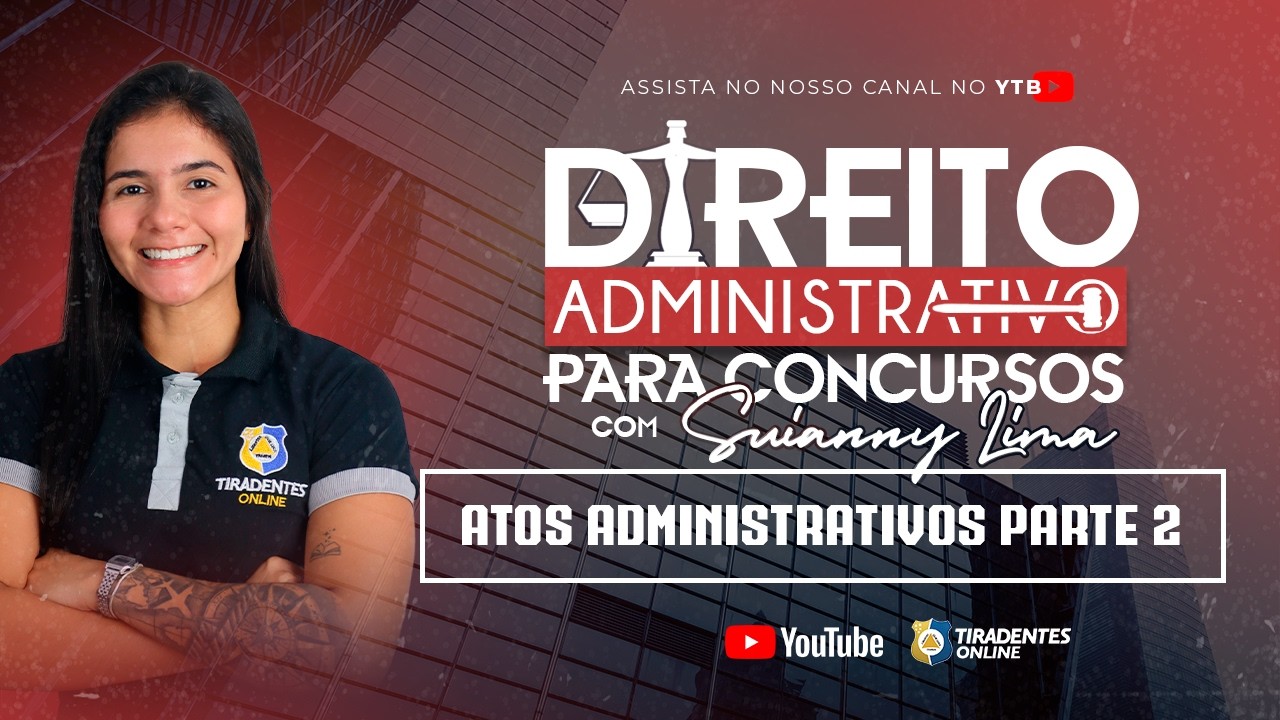 #007   | DIR. ADMINISTRATIVO PARA CONCURSOS | ATOS ADMINISTRATIVOS PT02 | SUIANNY LIMA