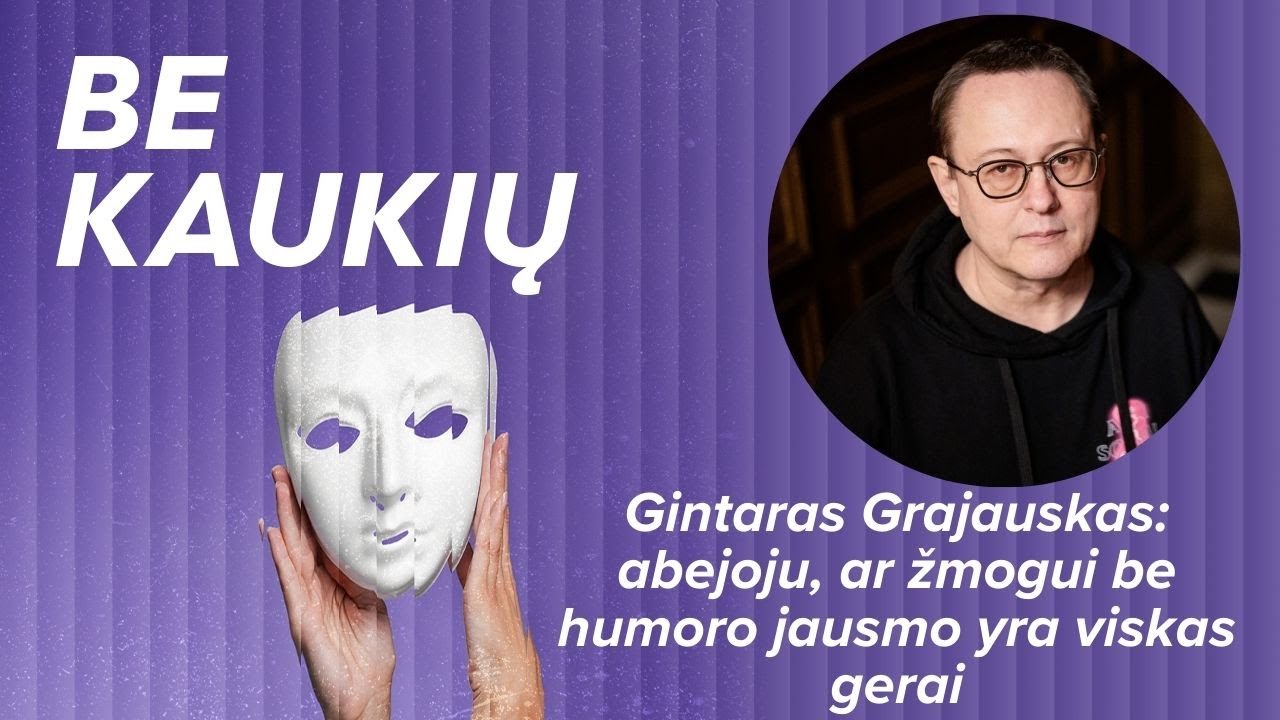 Gintaras Grajauskas: abejoju, ar žmogui be humoro jausmo yra viskas gerai