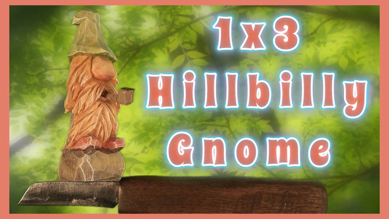 1x3 Beginner Hillbilly Gnome(🤔) Whittle