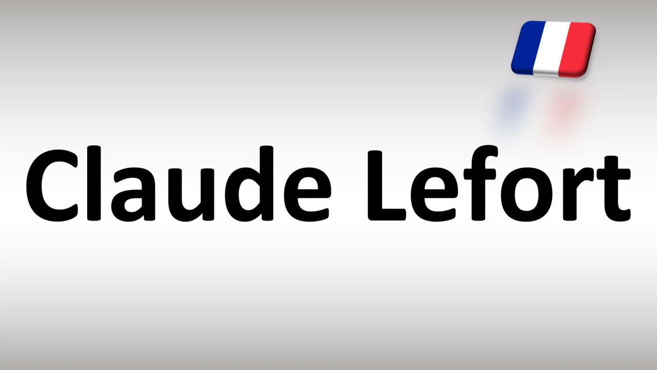 How to Pronounce Claude Lefort