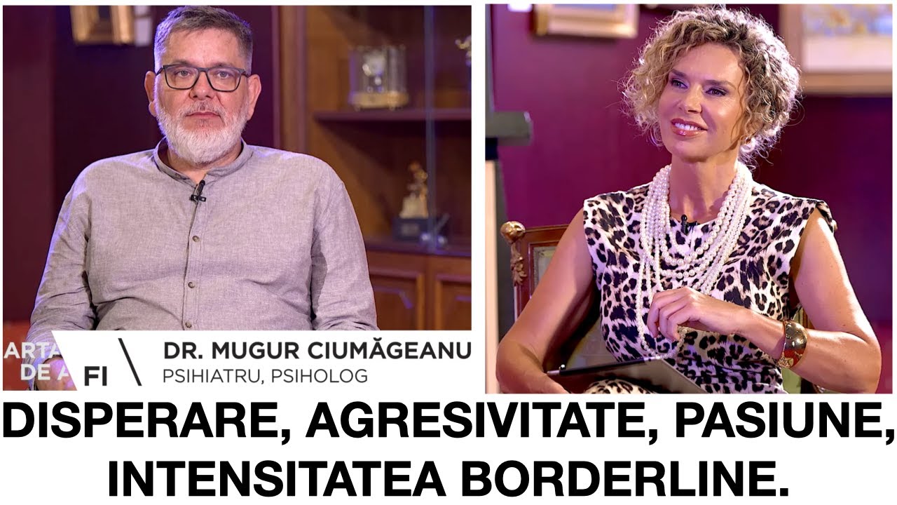 Se joacǎ intens cu mintea ta, cum trǎieşti cu borderline - Dr. Mugur Ciumǎgeanu, psihoterapeut