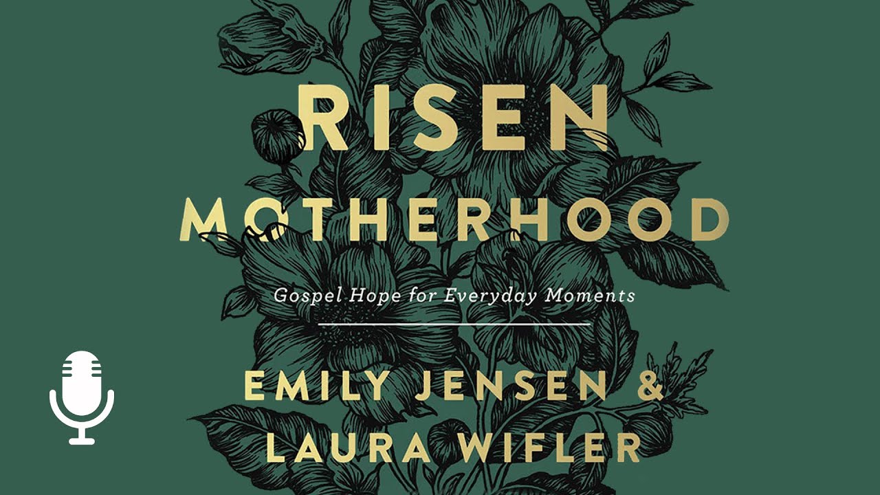 Risen Motherhood, Ep. 3: How Mothers Present a Picture of Jesus