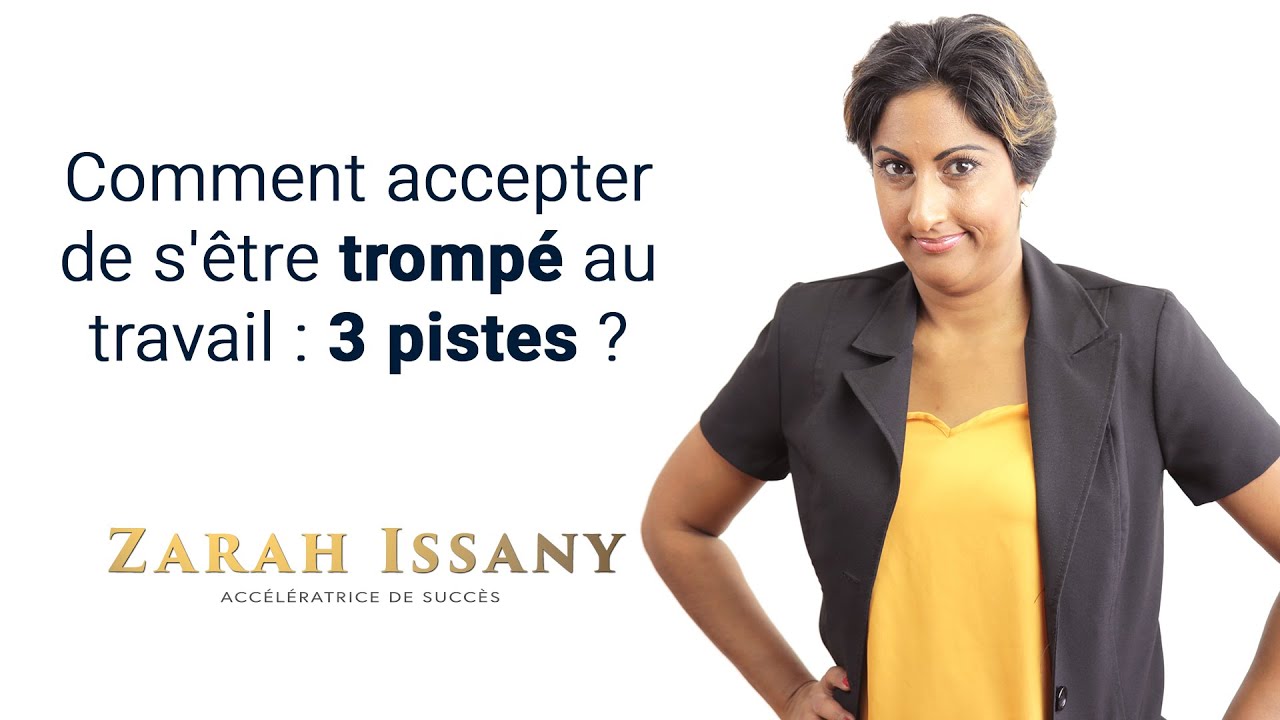 Comment accepter de s'être trompé au travail? Voici 3 pistes.