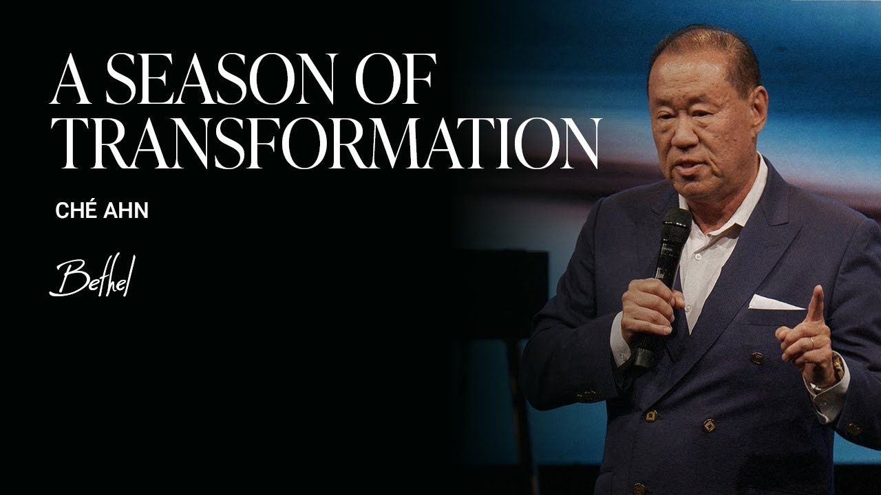 A Season of Transformation: Chè Ahn's Message on Revival | Bethel Church