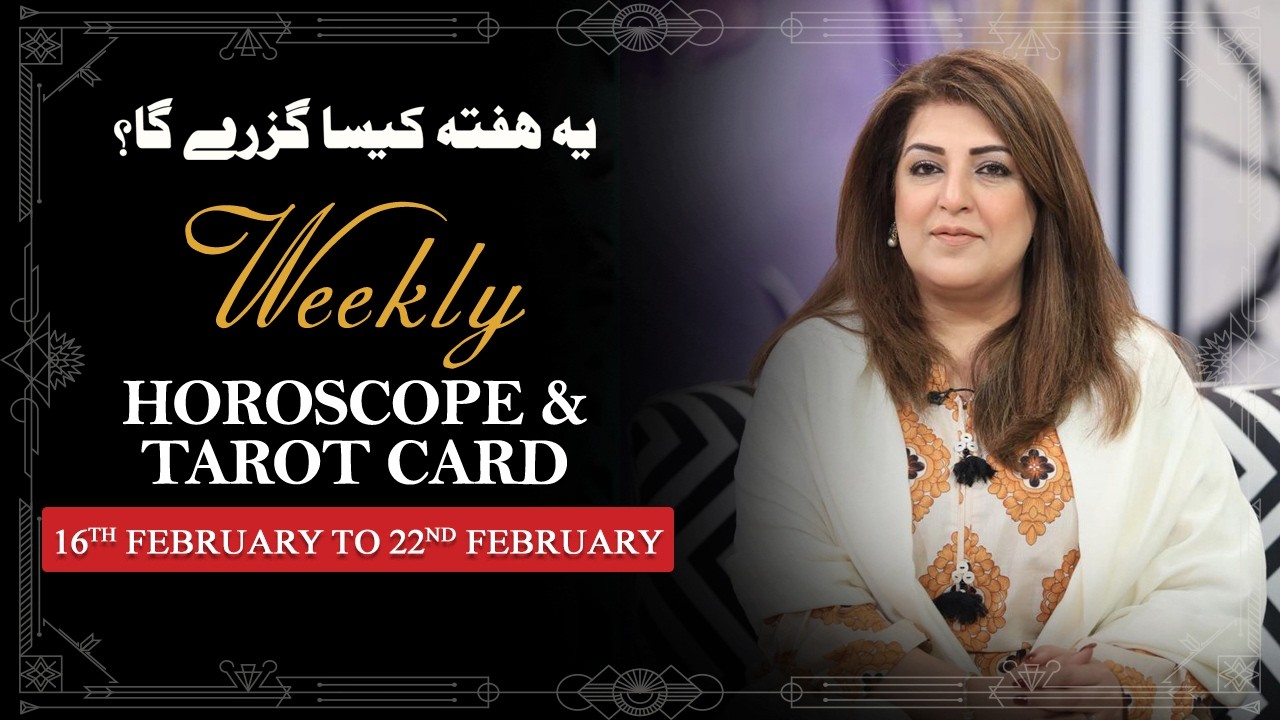 Weekly Horoscope From 16th to 22nd February 2026, Ye Hafta kaisa Rahe Ga, Tarot Card, Sadia Arshad