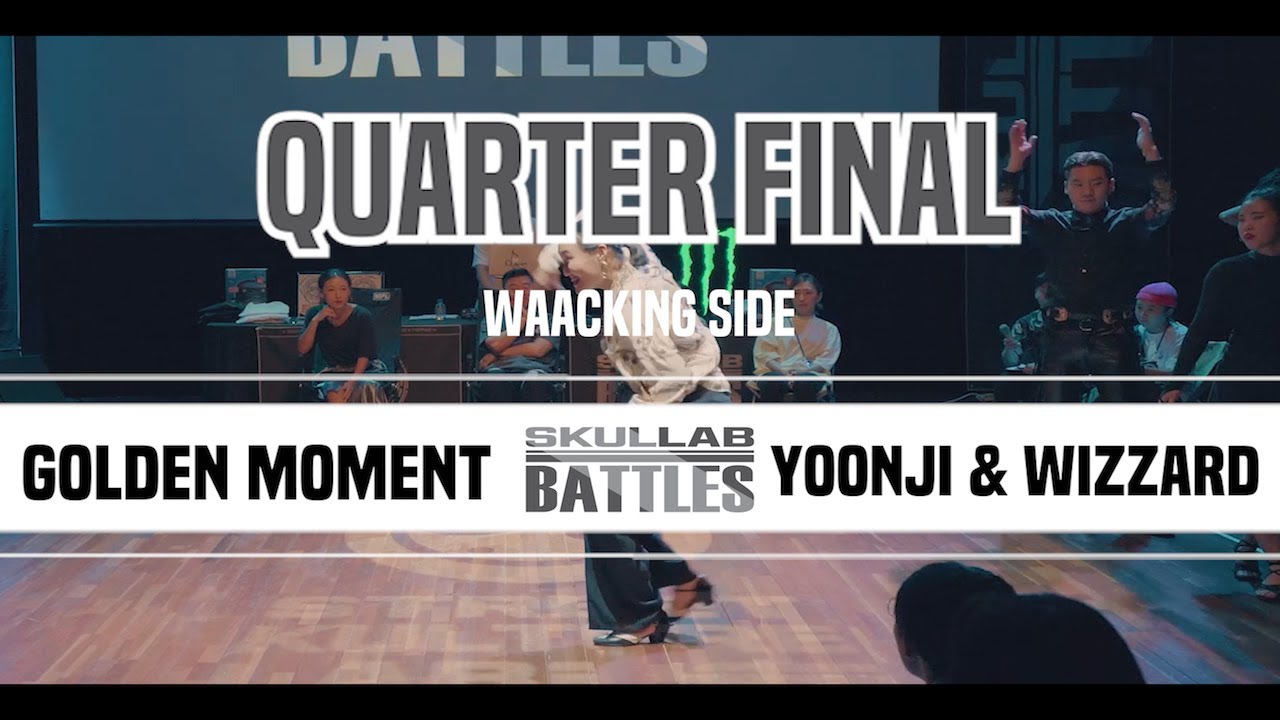 GOLDEN MOMENT vs YOONJI & WIZZARD_QUARTER FINAL#3_WAACKING SIDE_SKULLAB BATTLES 2019