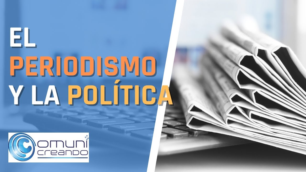 EL PERIODISMO Y LA POL&Iacute;TICA
