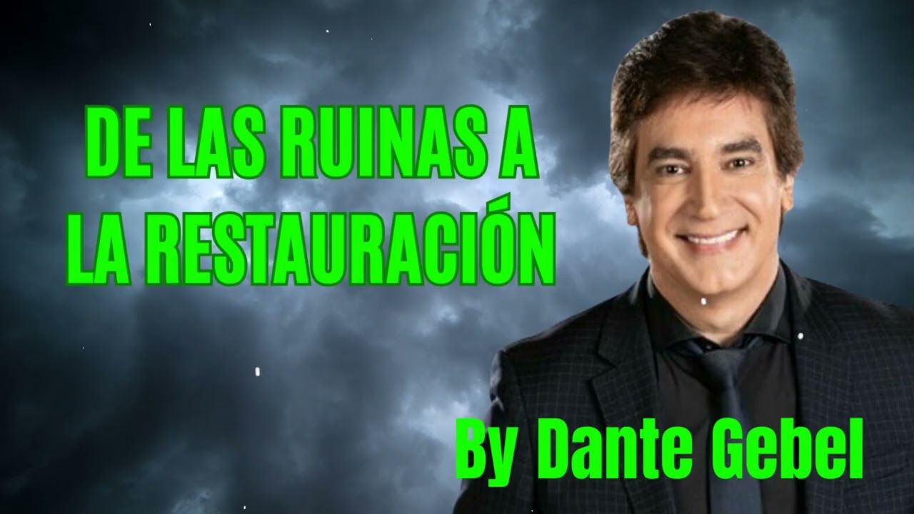 De las Ruinas a la Restauración - Pastor Dante Gebel