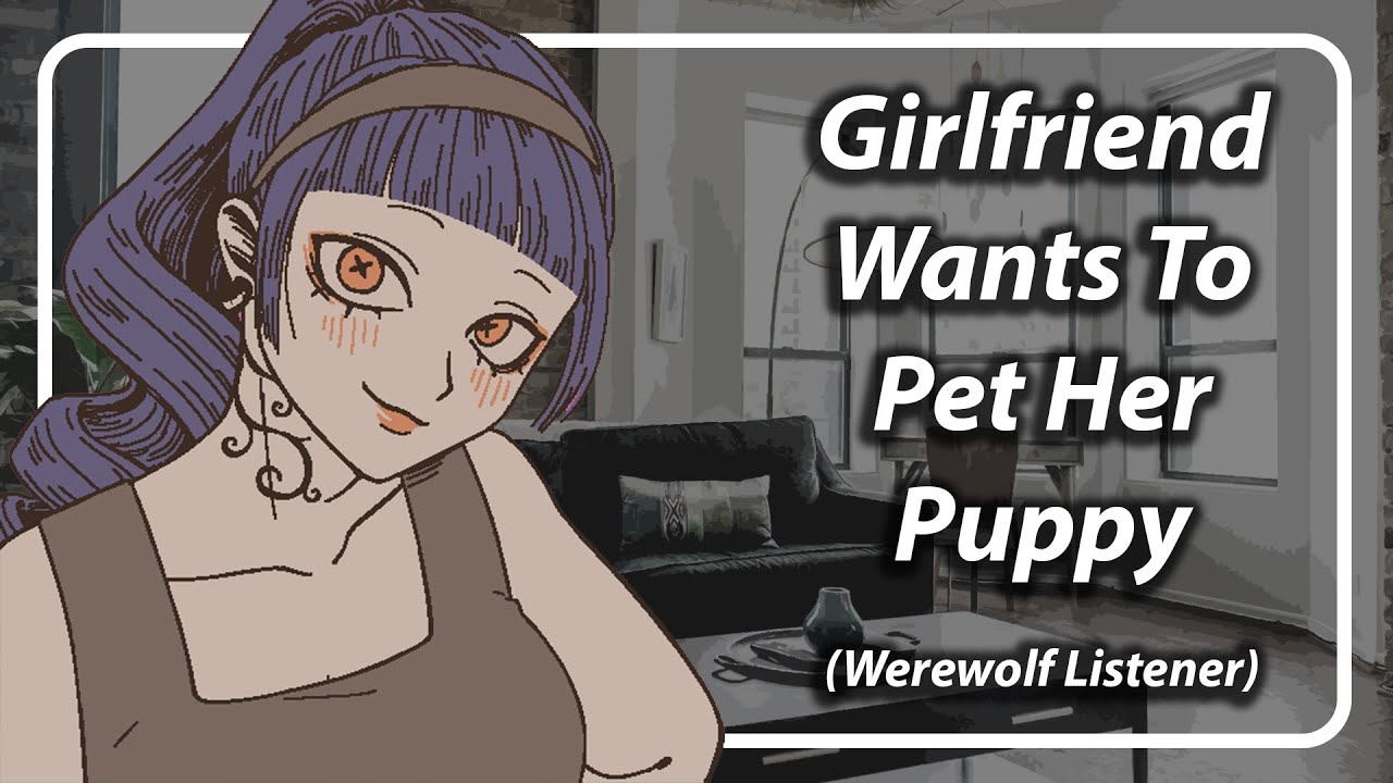 Girlfriend Wants to Pet Her Big Puppy [F4A] [TF4A] [Werewolf Listener]