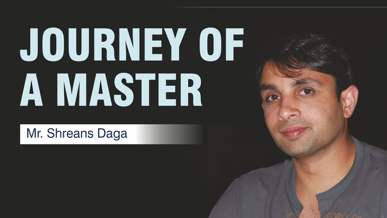 Journey of a Master | Shreans Daga  | 