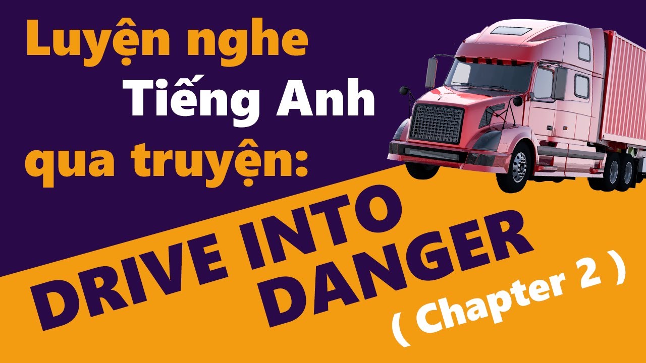 Luyện nghe Tiếng Anh qua truyện | Drive Into Danger ( Chapter 2 )