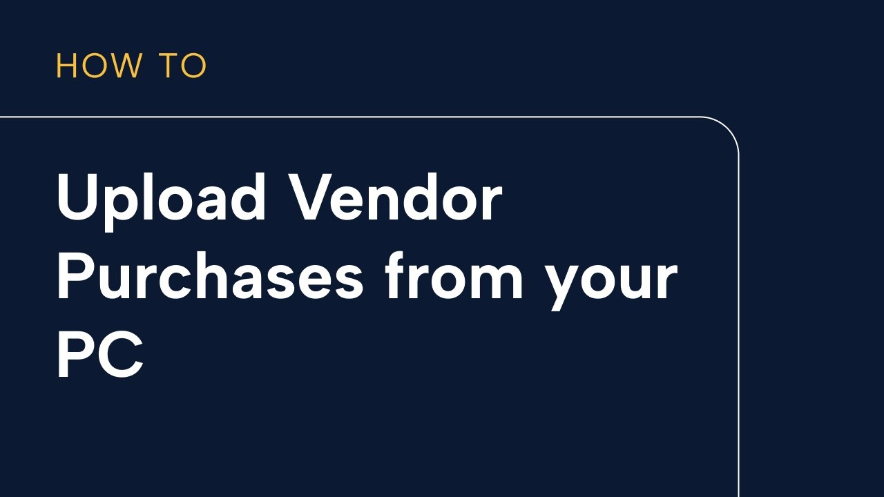 Upload Vendor Purchases from Your PC