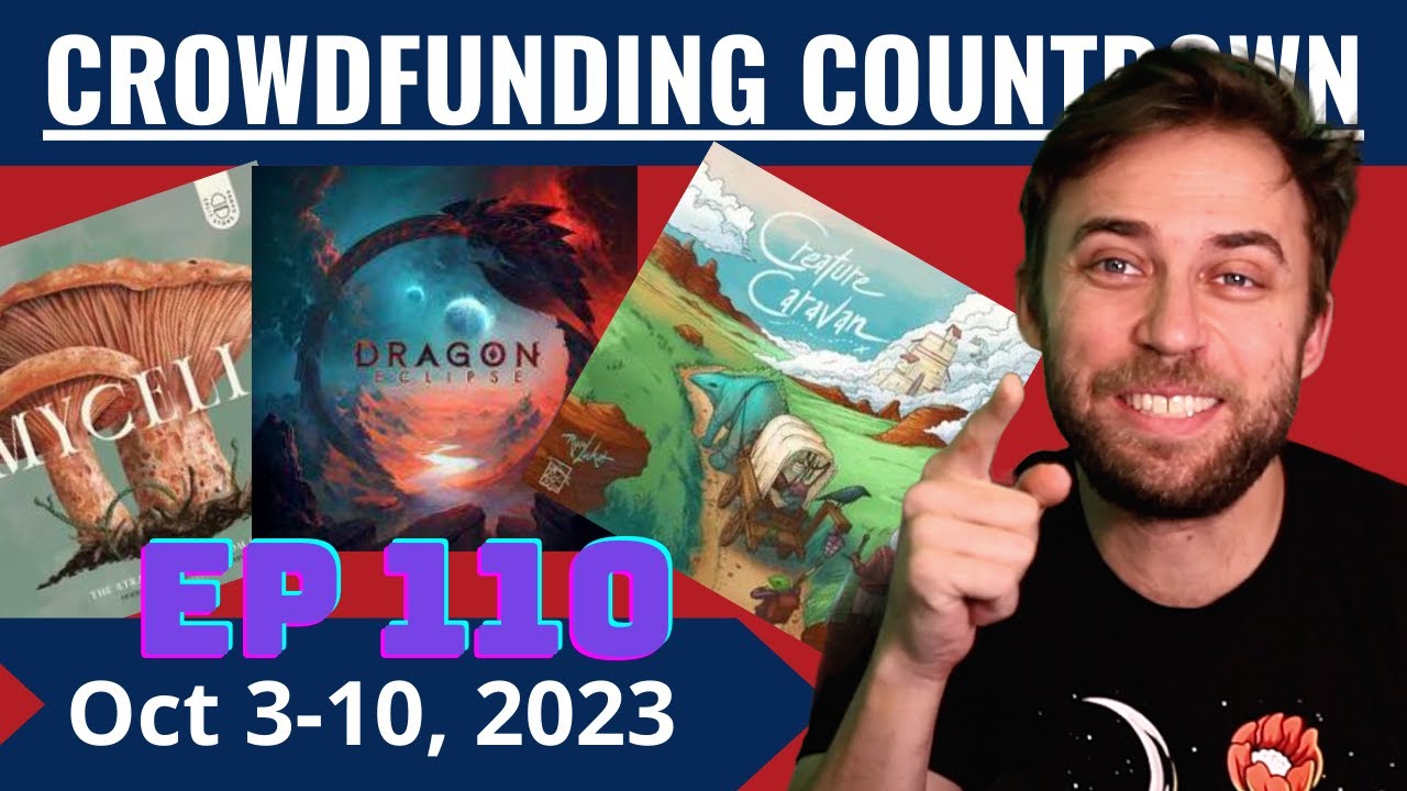 Crowdfunding Countdown (Ep 110) - 5 Reasons Dragon Eclipse, Mycelia, Fromage, Creature Caravan
