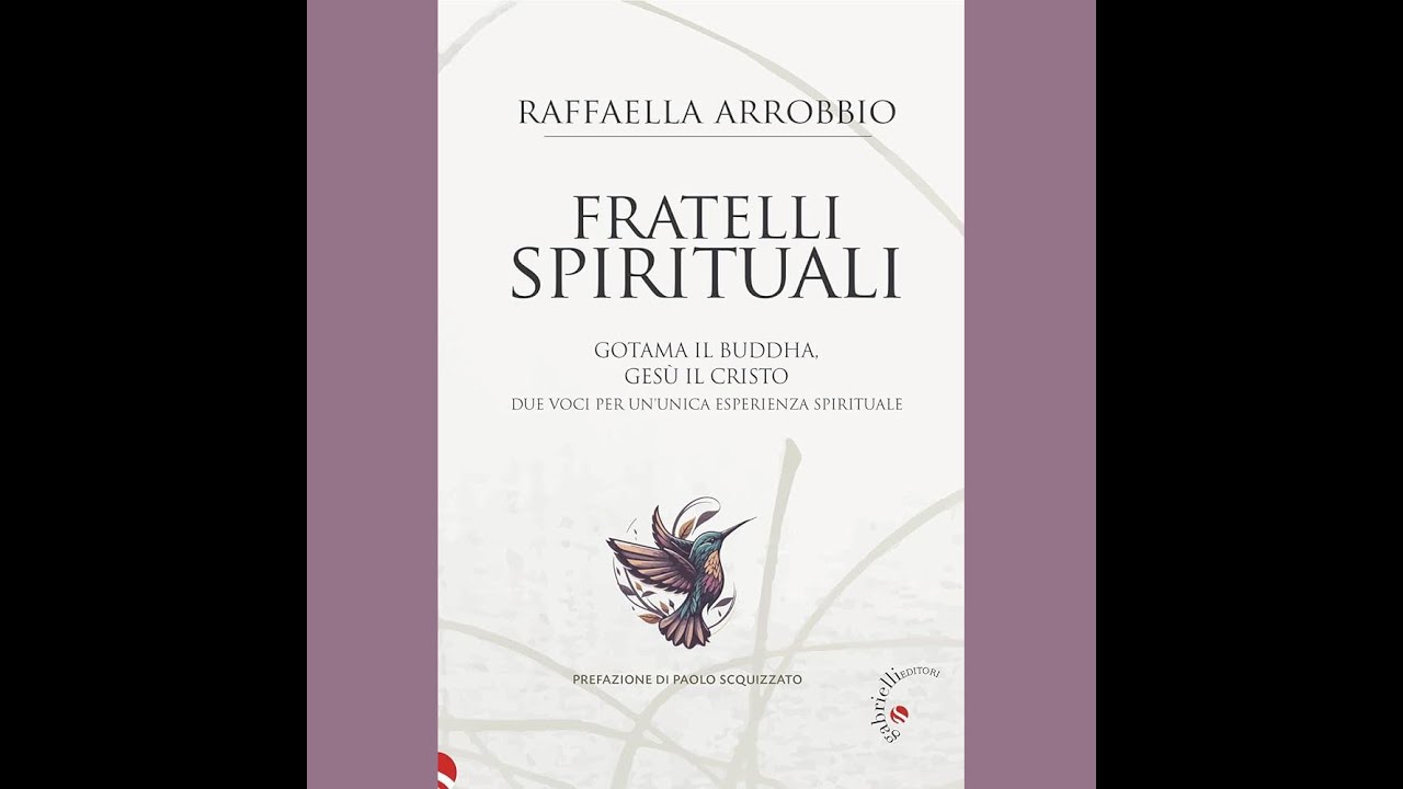 Fratelli spirituali. Gotama il Buddha, Gesù il Cristo: due voci, un’unica esperienza spirituale