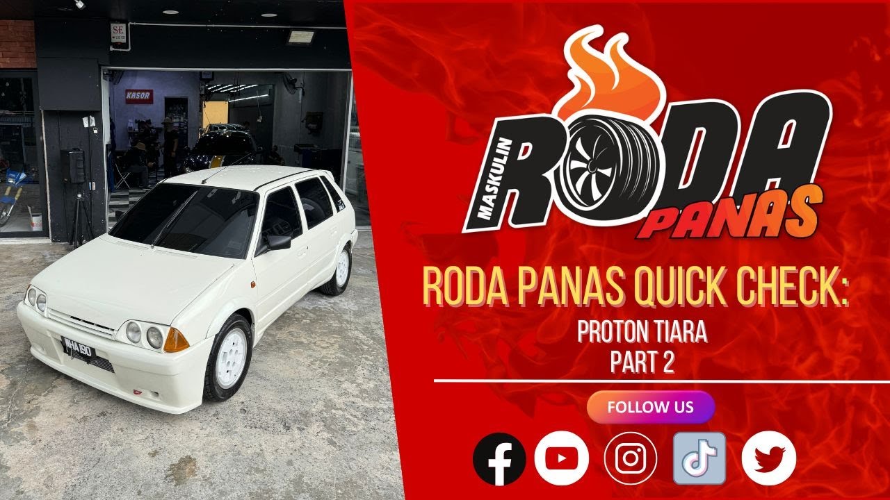 RODA PANAS QUICK CHECK :  PROTON TIARA PART 2