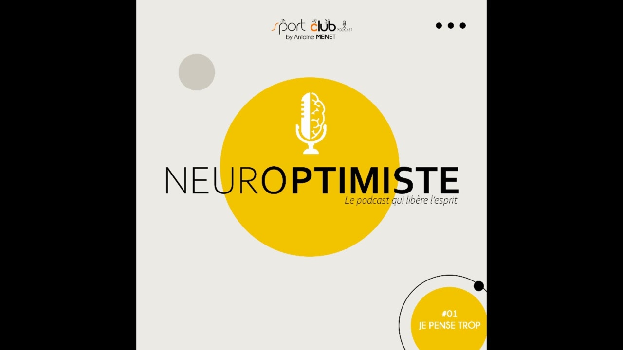 Je pense trop - Neuroptimiste 01 - podcast bien &ecirc;tre et d&eacute;veloppement personnel