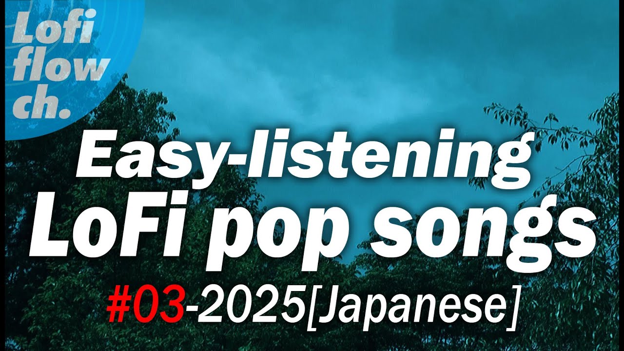 #03-2025 [Japanese] ☆ Easy listening LoFi pop songs
