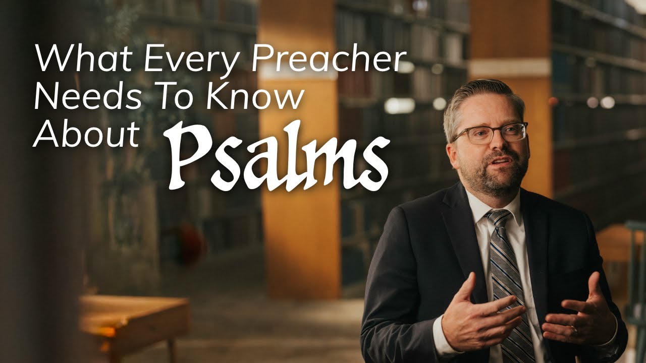 What Every Preacher Needs to Know About Psalms