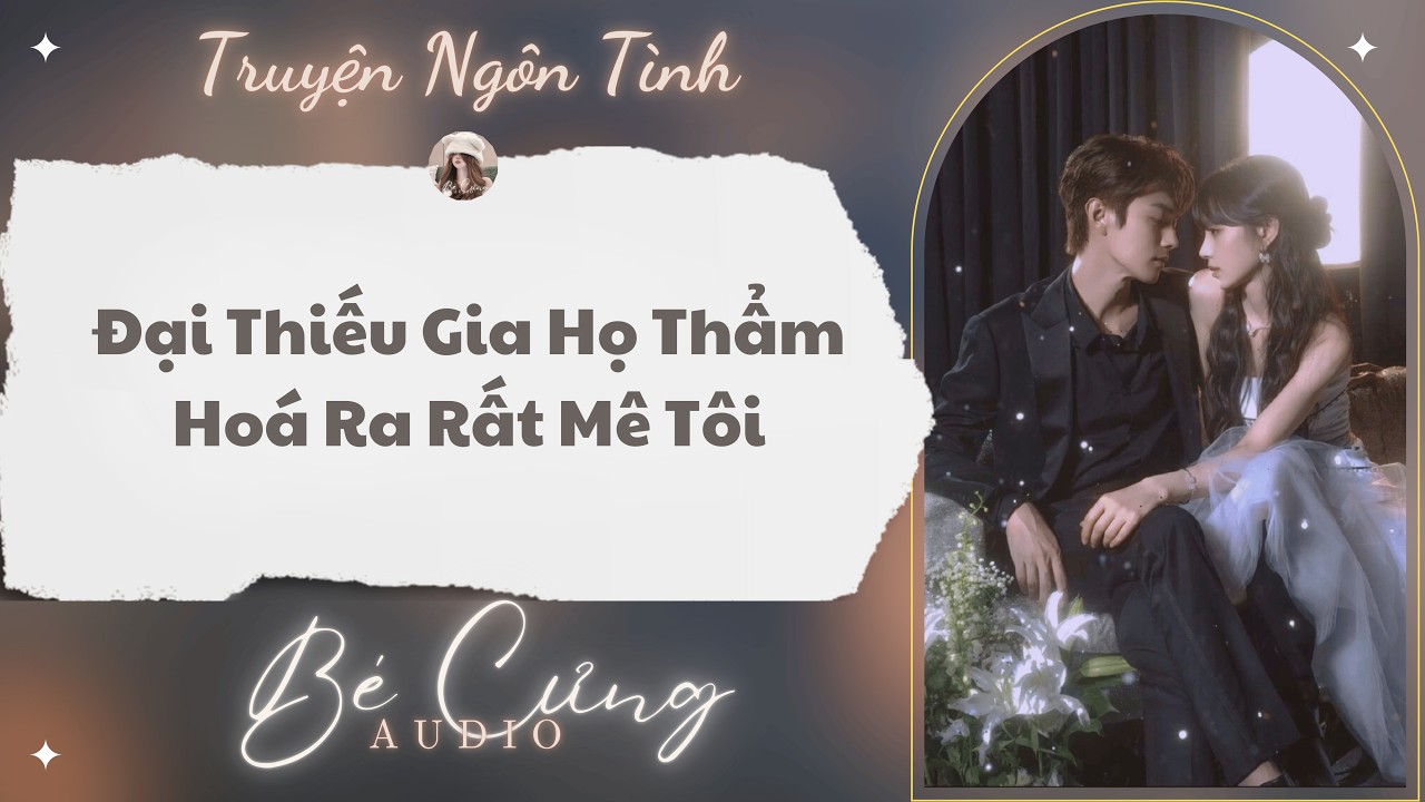 Truyện Audio || Đại Thiếu Gia Họ Thẩm Hóa Ra Rất Mê Tôi || Bé Cưng Audio