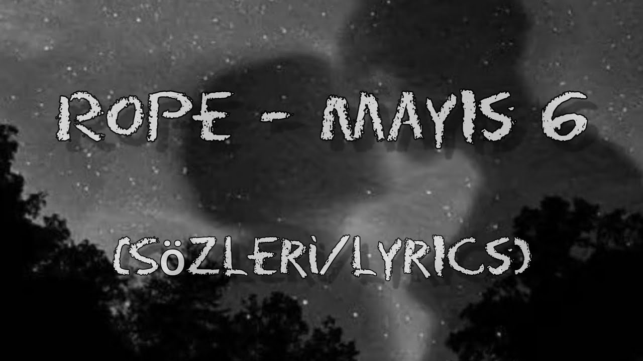 Rope - Mayıs 6 (Sözleri/Lyrics)